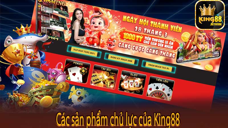 Các sản phẩm chủ lực của King88