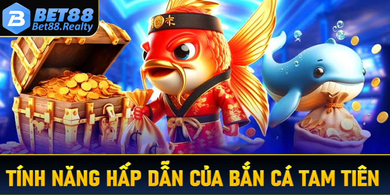 Một số tính năng hấp dẫn không thể bỏ qua khi chơi bắn cá tam tiên